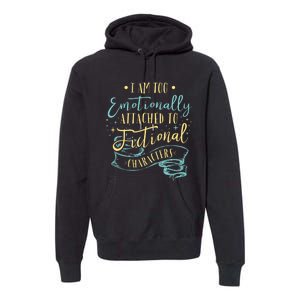 I Am To Emotionally Attached To Fictional Characters Premium Hoodie