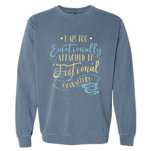 I Am To Emotionally Attached To Fictional Characters Garment-Dyed Sweatshirt