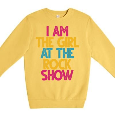 I Am The Girl At The Rock Show Premium Crewneck Sweatshirt