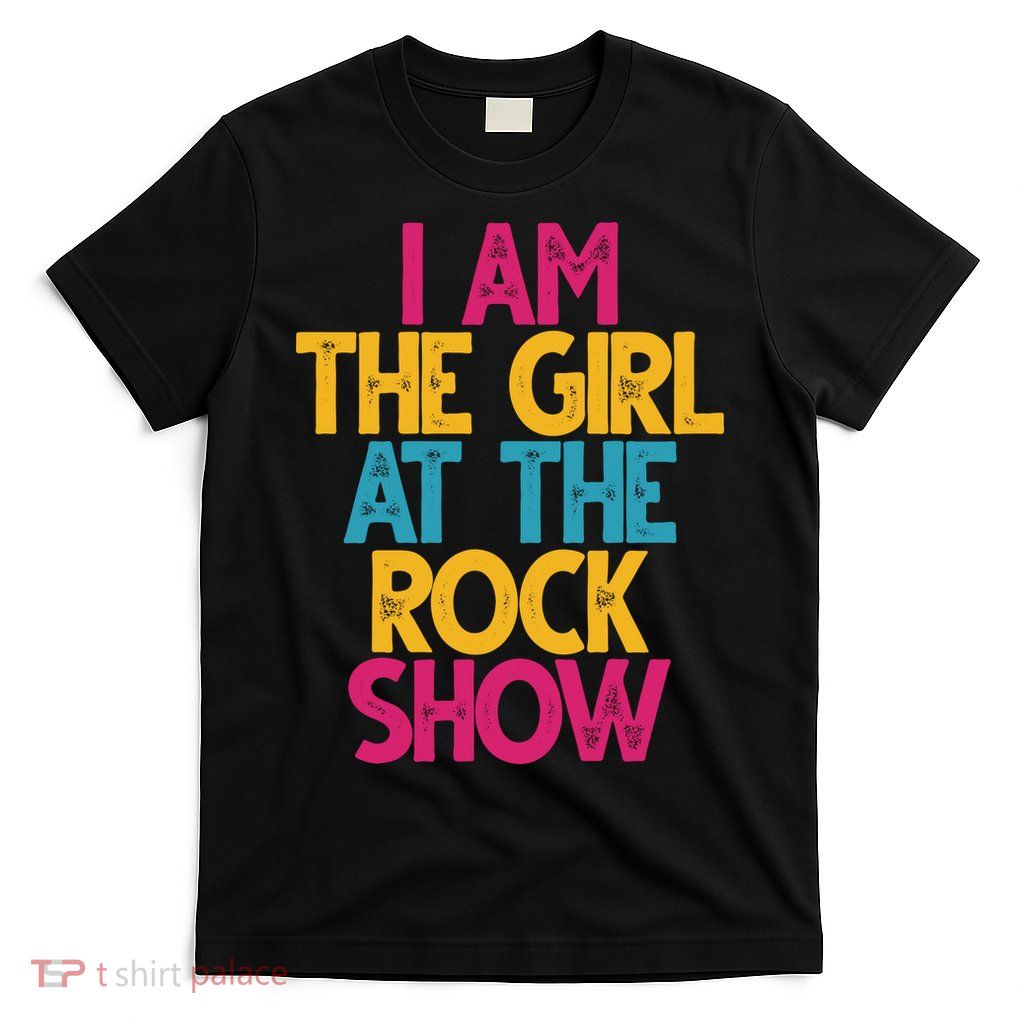 I Am The Girl At The Rock Show T-Shirt