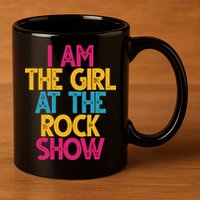 I Am The Girl At The Rock Show 11oz C Handle Ceramic Mug