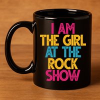 I Am The Girl At The Rock Show 11oz C Handle Ceramic Mug