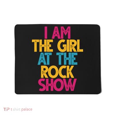 I Am The Girl At The Rock Show Mousepad