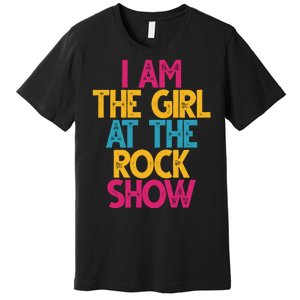 I Am The Girl At The Rock Show Premium T-Shirt