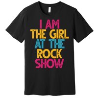 I Am The Girl At The Rock Show Premium T-Shirt