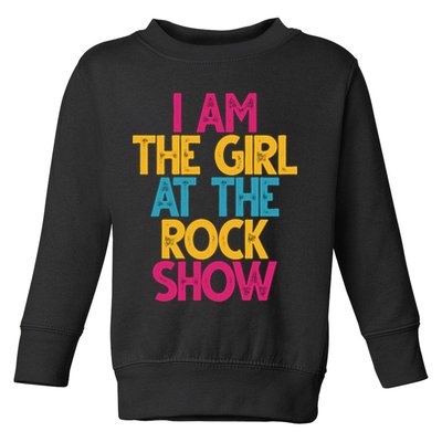 I Am The Girl At The Rock Show Toddler Sweatshirt