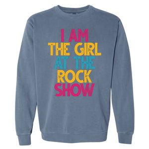 I Am The Girl At The Rock Show Garment-Dyed Sweatshirt