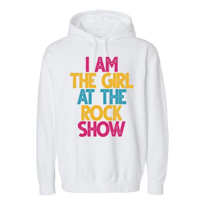 I Am The Girl At The Rock Show Garment-Dyed Fleece Hoodie