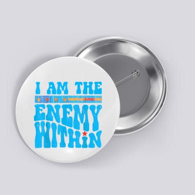 I Am The Enemy Within I Am The Enemy Within America Button