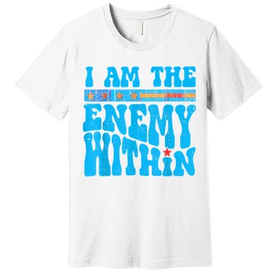 I Am The Enemy Within I Am The Enemy Within America Premium T-Shirt