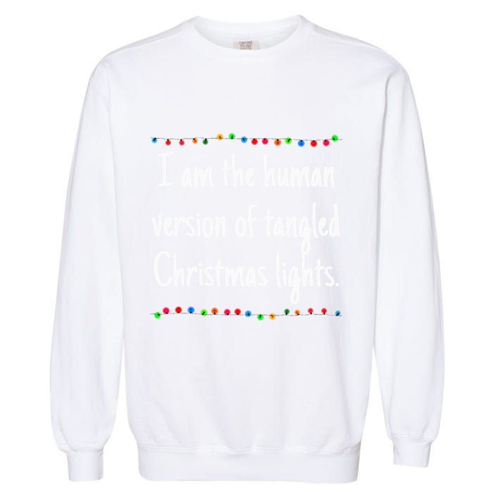 I Am The Human Version Of Tangled Christmas Lights Garment-Dyed Sweatshirt