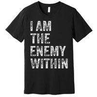 I Am The Enemy Within Premium T-Shirt