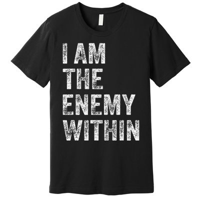 I Am The Enemy Within Premium T-Shirt