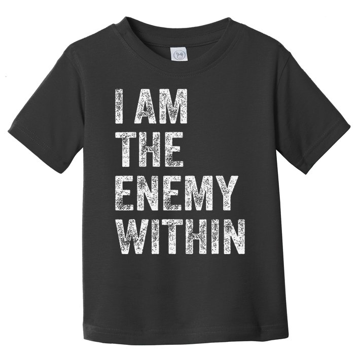 I Am The Enemy Within Toddler T-Shirt