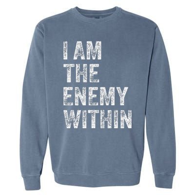 I Am The Enemy Within Garment-Dyed Sweatshirt