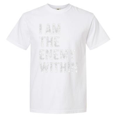 I Am The Enemy Within Garment-Dyed Heavyweight T-Shirt