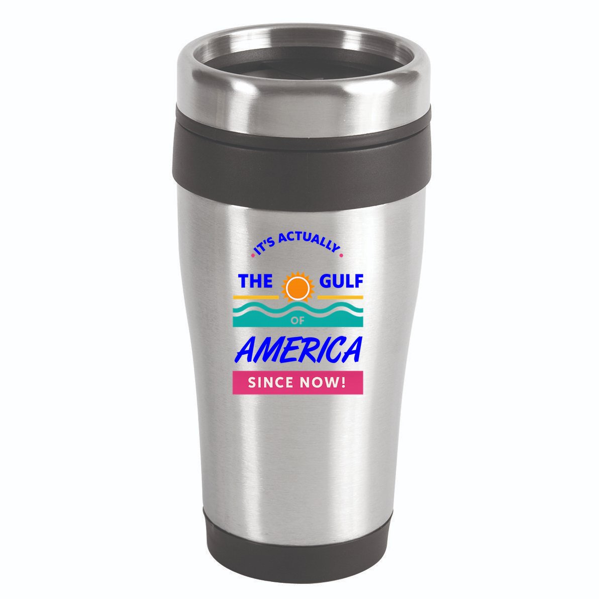 Its Actually The Gulf Of America Since Now 16oz Travel Tumbler