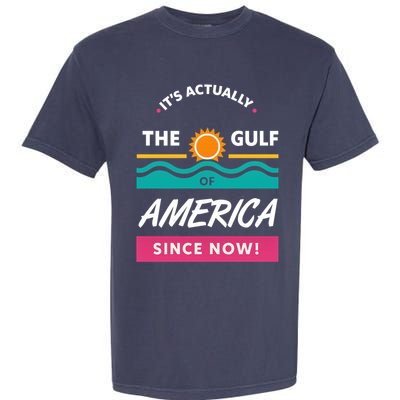 Its Actually The Gulf Of America Since Now Garment-Dyed Heavyweight T-Shirt