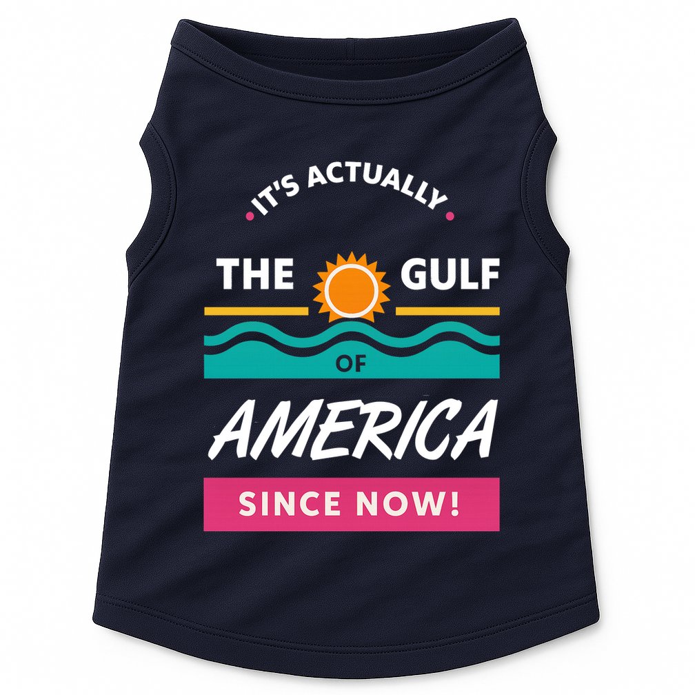 Its Actually The Gulf Of America Since Now Doggie Tank