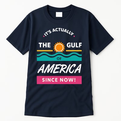 Its Actually The Gulf Of America Since Now Tall T-Shirt