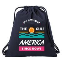 Its Actually The Gulf Of America Since Now Drawstring Bag