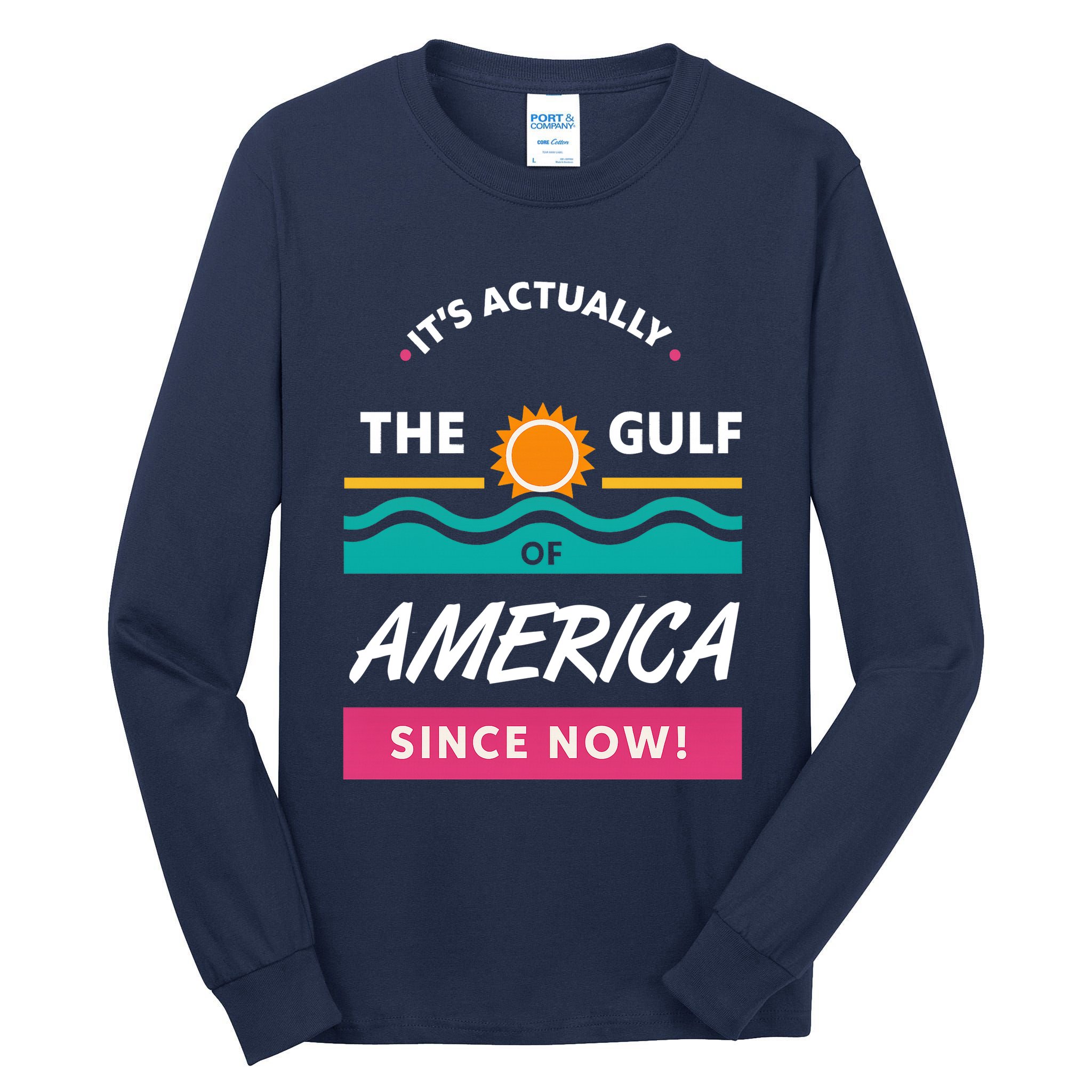 Its Actually The Gulf Of America Since Now Tall Long Sleeve T-Shirt