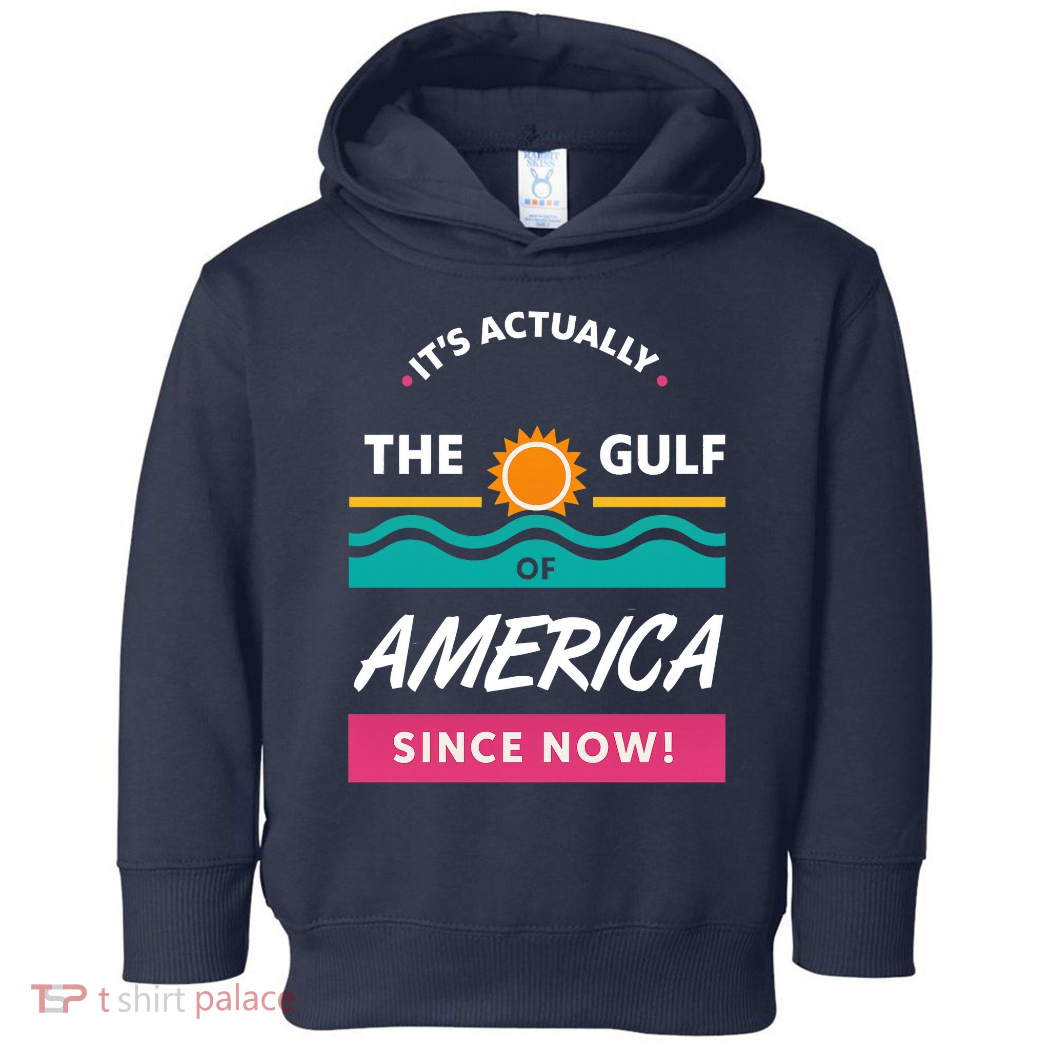 Its Actually The Gulf Of America Since Now Toddler Hoodie