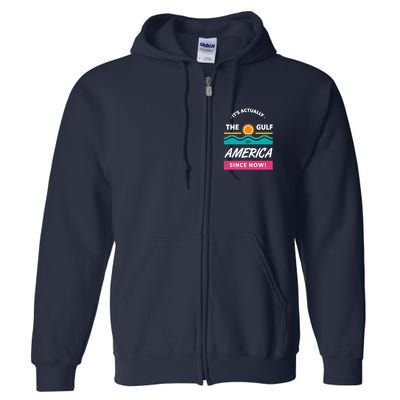 Its Actually The Gulf Of America Since Now Full Zip Hoodie