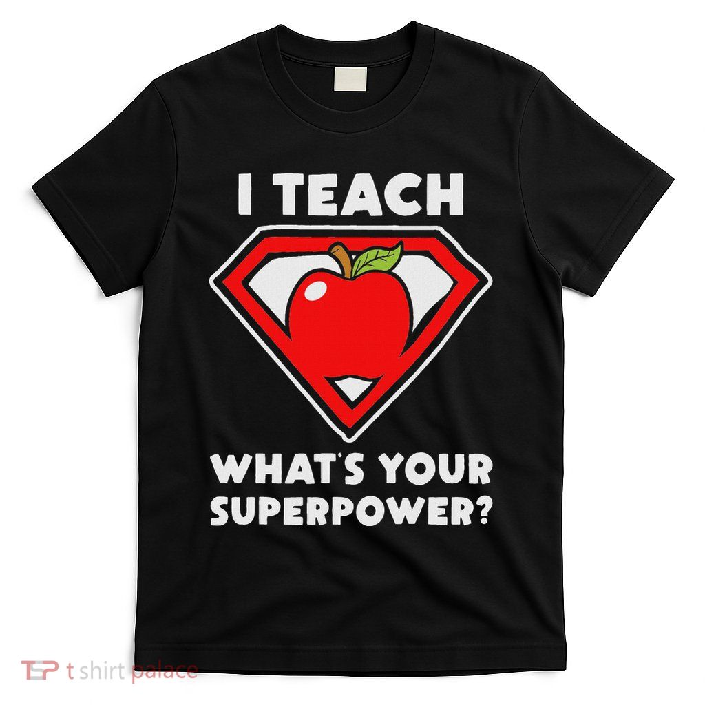 IM A Teacher WhatS Your Superpower T-Shirt