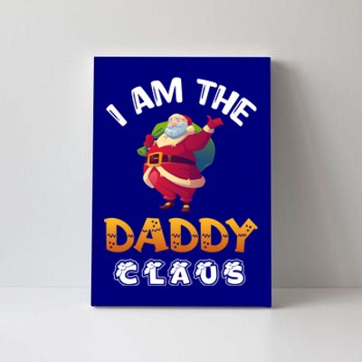 I Am The Daddy Claus Funny Christmas Santa Cool Gift Canvas