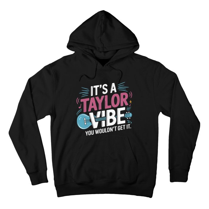 ItS A Taylor Vibe You WouldnT Get It Hoodie