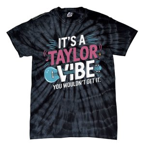 ItS A Taylor Vibe You WouldnT Get It Tie-Dye T-Shirt