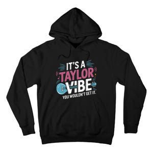 ItS A Taylor Vibe You WouldnT Get It Tall Hoodie