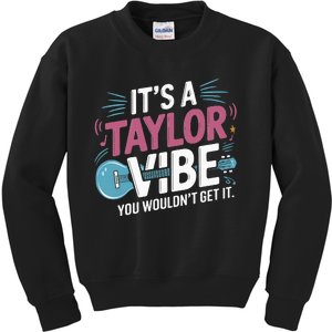 ItS A Taylor Vibe You WouldnT Get It Kids Sweatshirt