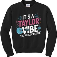 ItS A Taylor Vibe You WouldnT Get It Kids Sweatshirt