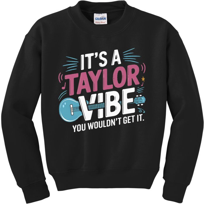 ItS A Taylor Vibe You WouldnT Get It Kids Sweatshirt