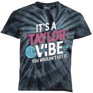 ItS A Taylor Vibe You WouldnT Get It Kids Tie-Dye T-Shirt