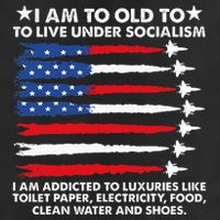 I Am Too Old To Live Under Socialism I Am Addicted Cool Comfort Performance Bucket Hat