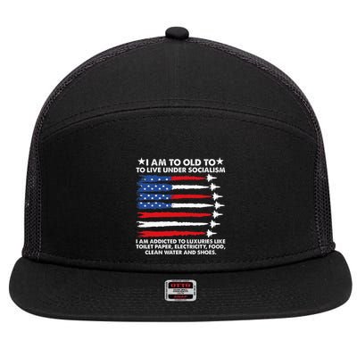 I Am Too Old To Live Under Socialism I Am Addicted 7 Panel Mesh Trucker Snapback Hat