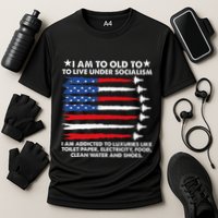 I Am Too Old To Live Under Socialism I Am Addicted Cooling Performance Crew T-Shirt