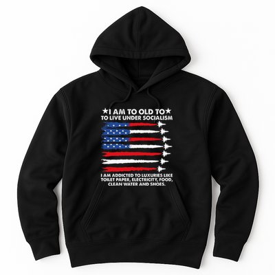 I Am Too Old To Live Under Socialism I Am Addicted Hoodie