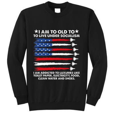 I Am Too Old To Live Under Socialism I Am Addicted Sweatshirt