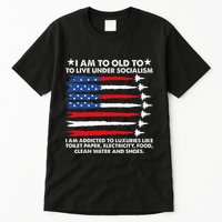 I Am Too Old To Live Under Socialism I Am Addicted Tall T-Shirt