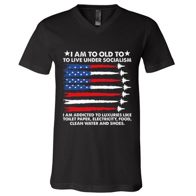 I Am Too Old To Live Under Socialism I Am Addicted V-Neck T-Shirt
