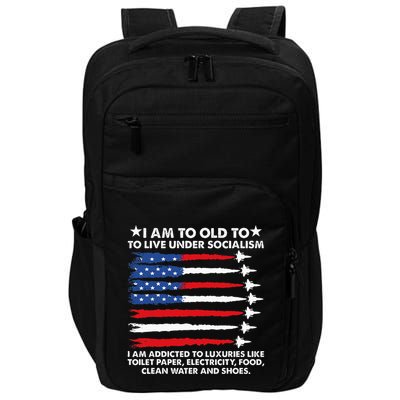 I Am Too Old To Live Under Socialism I Am Addicted Impact Tech Backpack