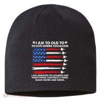 I Am Too Old To Live Under Socialism I Am Addicted Sustainable Beanie