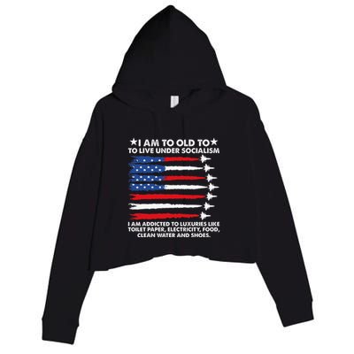 I Am Too Old To Live Under Socialism I Am Addicted Crop Fleece Hoodie