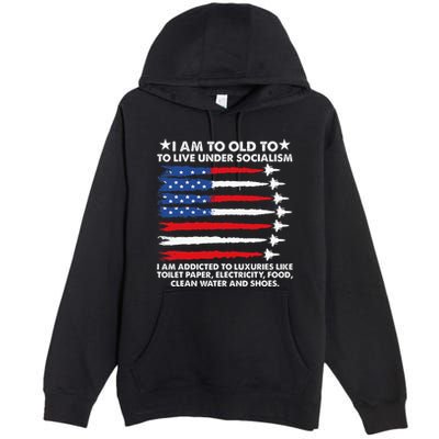 I Am Too Old To Live Under Socialism I Am Addicted Premium Pullover Hoodie