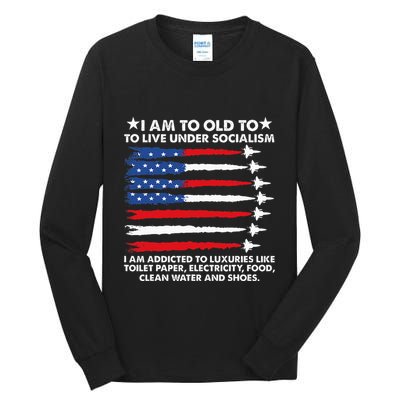I Am Too Old To Live Under Socialism I Am Addicted Tall Long Sleeve T-Shirt