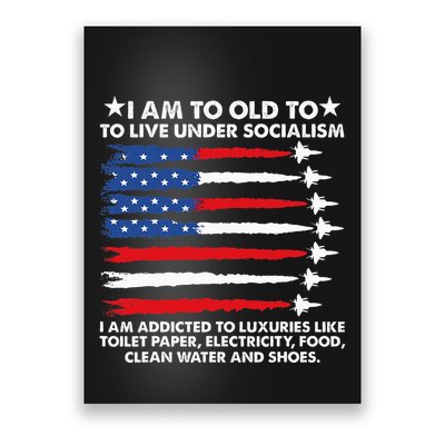 I Am Too Old To Live Under Socialism I Am Addicted Poster